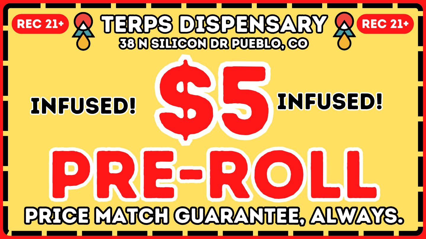 Terps Dispensary Pueblo 21+ LIMIT 8 PER PERSON 719-547-1850
