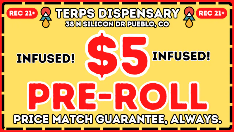 Terps Dispensary Pueblo 21+ LIMIT 8 PER PERSON 719-547-1850