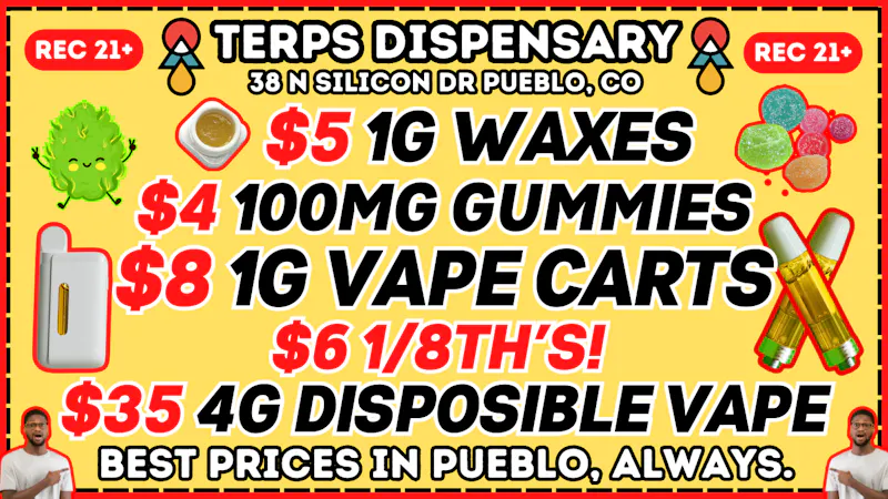 Terps Dispensary Pueblo 21+ NO REDEMPTION NEEDED 719-547-1850