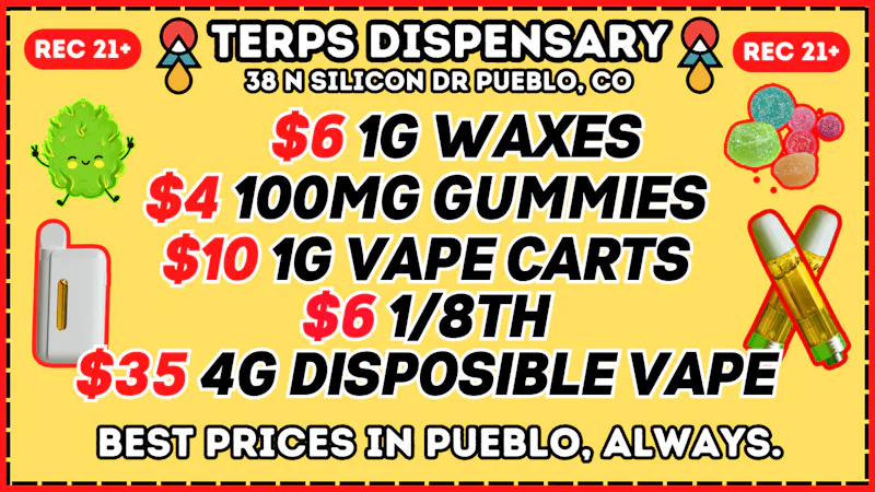Terps Dispensary Pueblo 21+ NO REDEMPTION NEEDED 719-547-1850