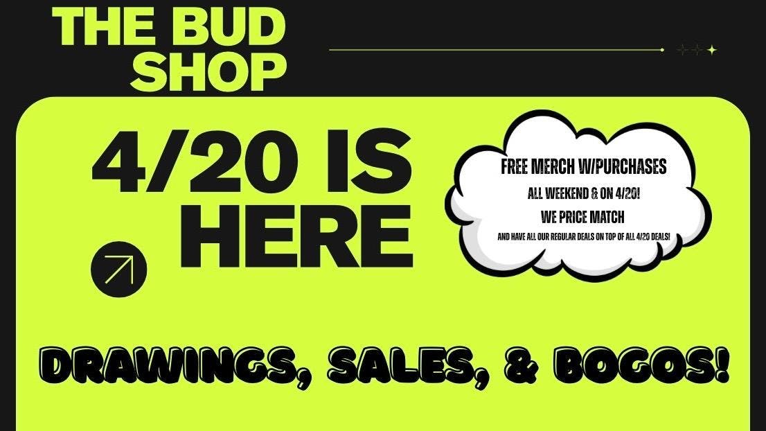 The Bud Shop HAPPY 4/20 COME SEE US!
