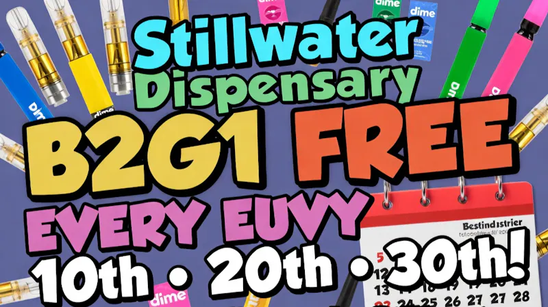 Stillwater Dispensary B2G1 FREE on DIME Every 10th • 20th • 30th! Stillw