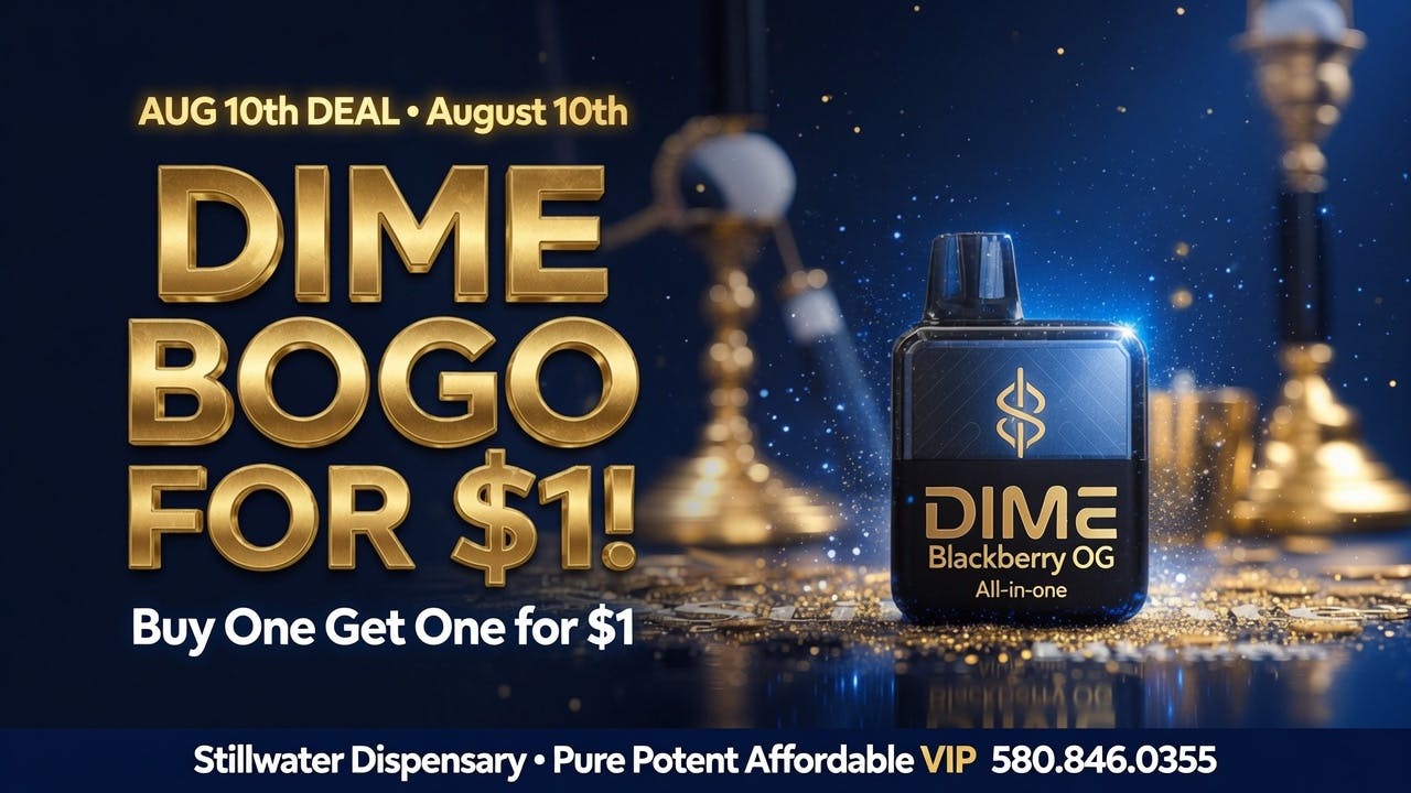 Stillwater Dispensary DIME BOGO FOR $1! – August 10th Only
