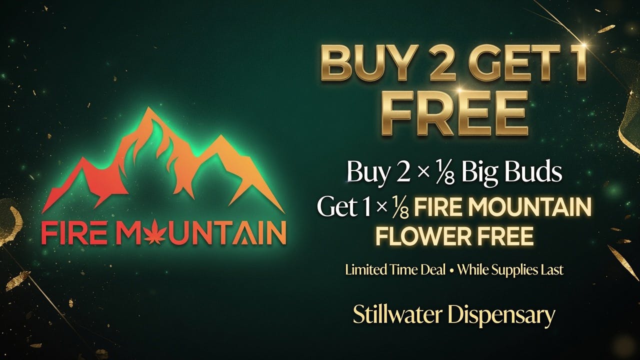 Stillwater Dispensary BUY 2 GET 1 FREE – Fire Mountain Flower