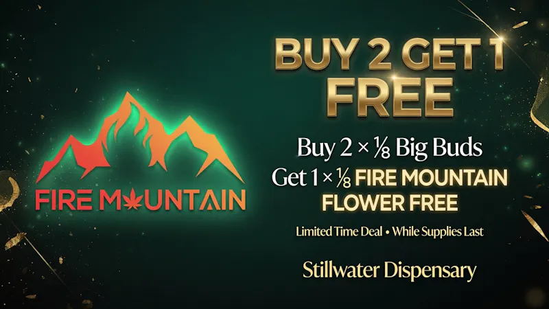 Stillwater Dispensary BUY 2 GET 1 FREE – Fire Mountain Flower