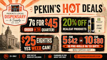 Pekin's Local Dispensary & Supply Pekin's Hot Deals!! While Supplies Last