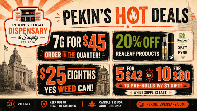 Pekin's Local Dispensary & Supply Pekin's Hot Deals!! While Supplies Last
