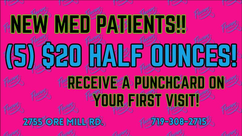 Flavors 5 $20 HALF OUNCES FOR NEW PATIENTS!!