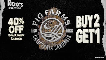 Roots Dispensary 40% OFF SELECT FLOWER | FIG FARMS B2G1
