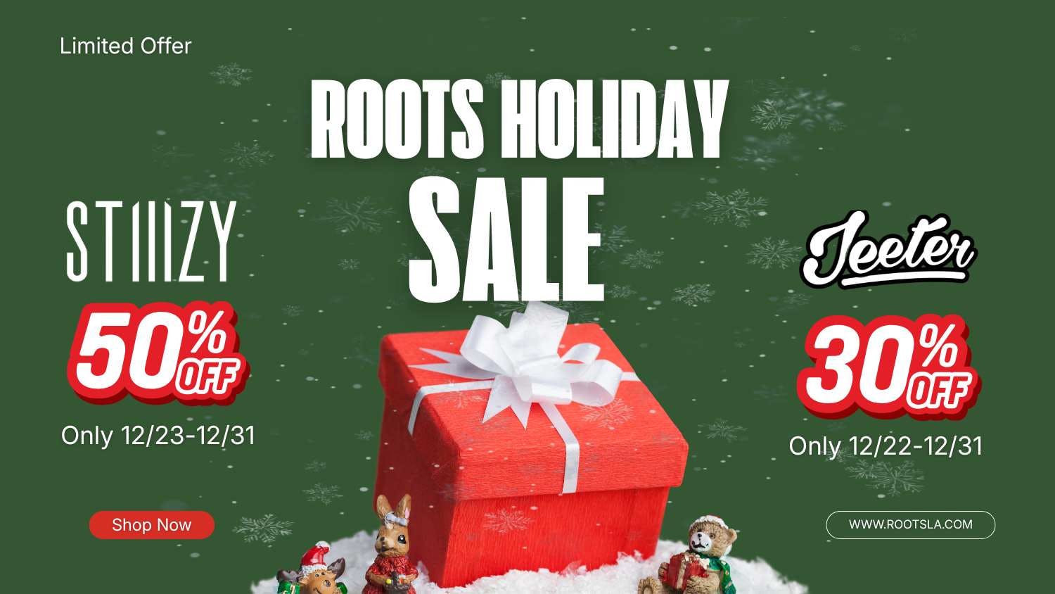 Roots Dispensary 50% OFF STIIIZY | 30% OFF ALL JEETER HOLIDAZE!