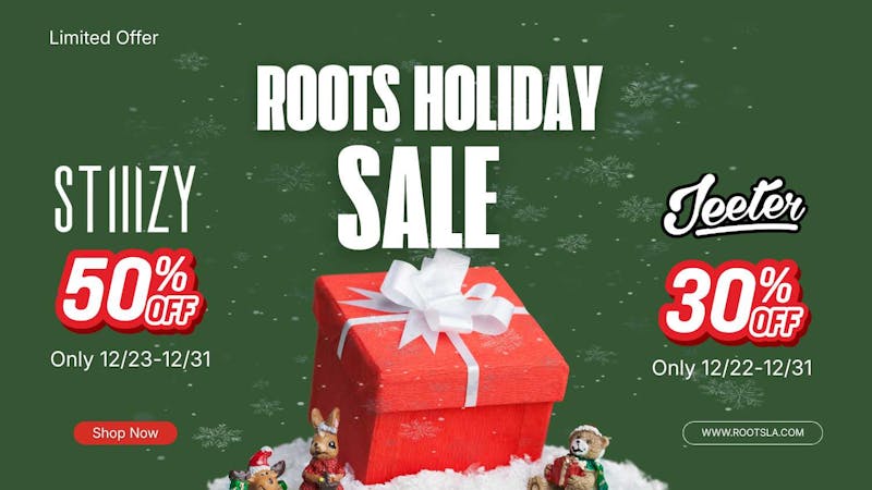 Roots Dispensary 50% OFF STIIIZY | 30% OFF ALL JEETER HOLIDAZE!
