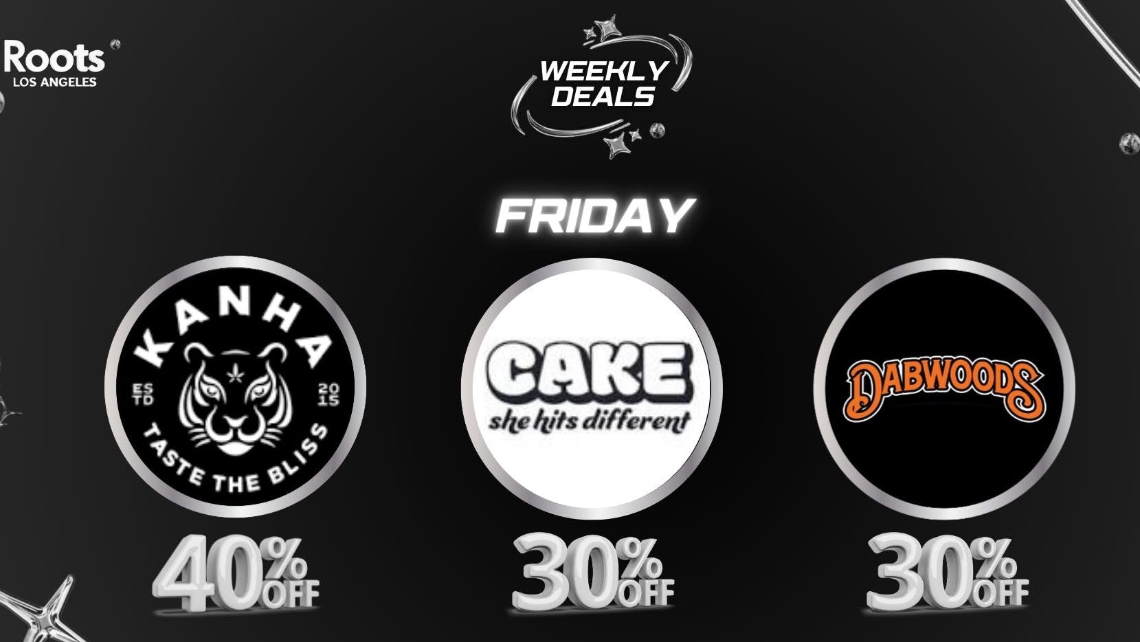 Roots Dispensary 30% OFF DABWOODS, KANHA & CAKE FRIDAYS!
