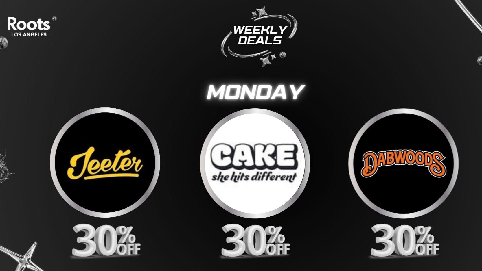 Roots Dispensary 30% OFF JEETER, DABWOODS, & CAKE MONDAYS