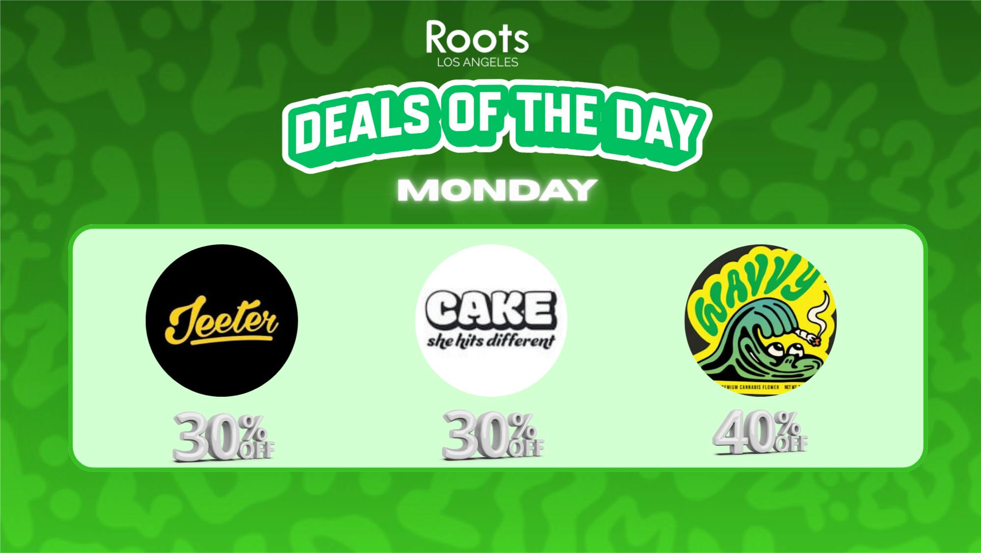 Roots Dispensary UP TO 40% ON WAVVY, JEETER, CAKE MONDAYS