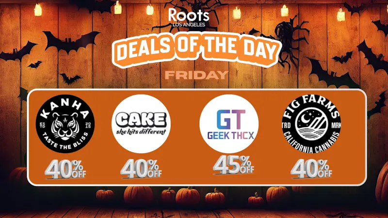 Roots Dispensary UP TO 40% OFF KANHA, FIG FARMS, GEEK THCx & CAKE!