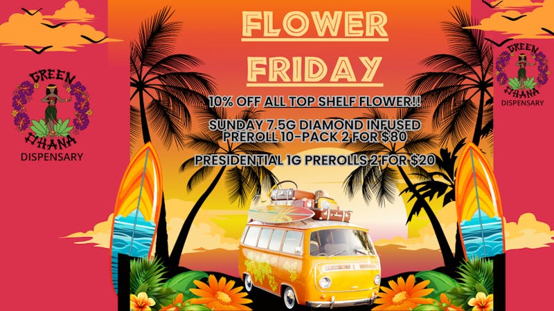 Green Ohana Dispensary FLOWER FRIDAY!!!!