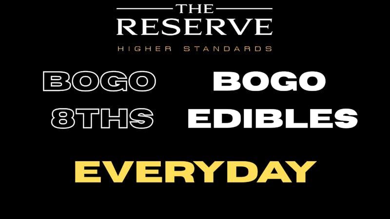 The Reserve BOGOS Everyday!