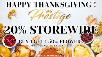 Prestige Cannabis Co. HAPPY THANKSGIVING, 20% OR B1G1 50% FLOWER *