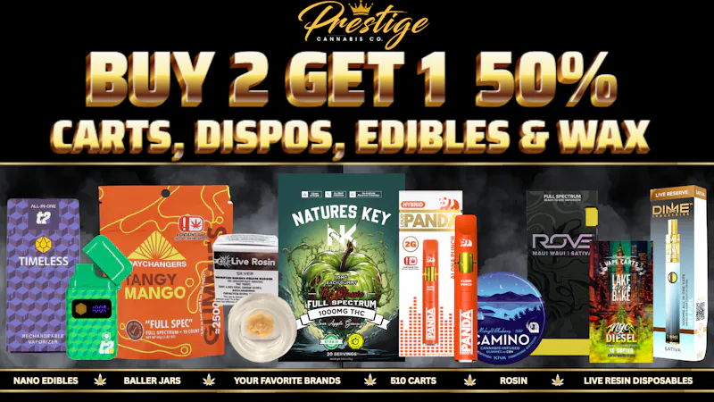 Prestige Cannabis Co. BUY 2 GET 1 50% CARTS, DISPOS, EDIBLES & WAX!