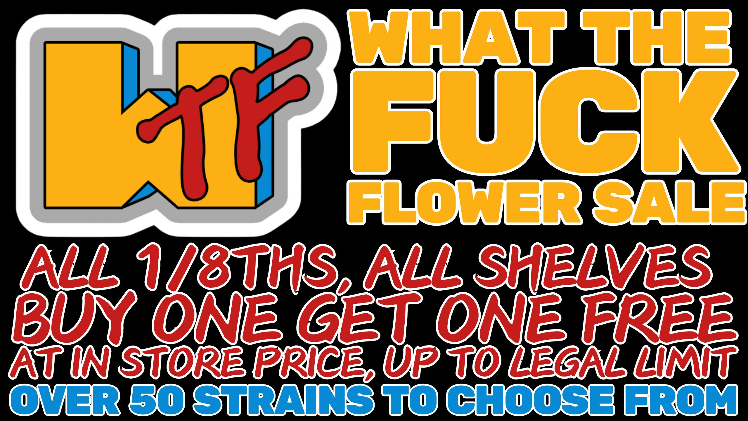 Morgan Road Rx WHAT THE FUCK FLOWER BOGO!