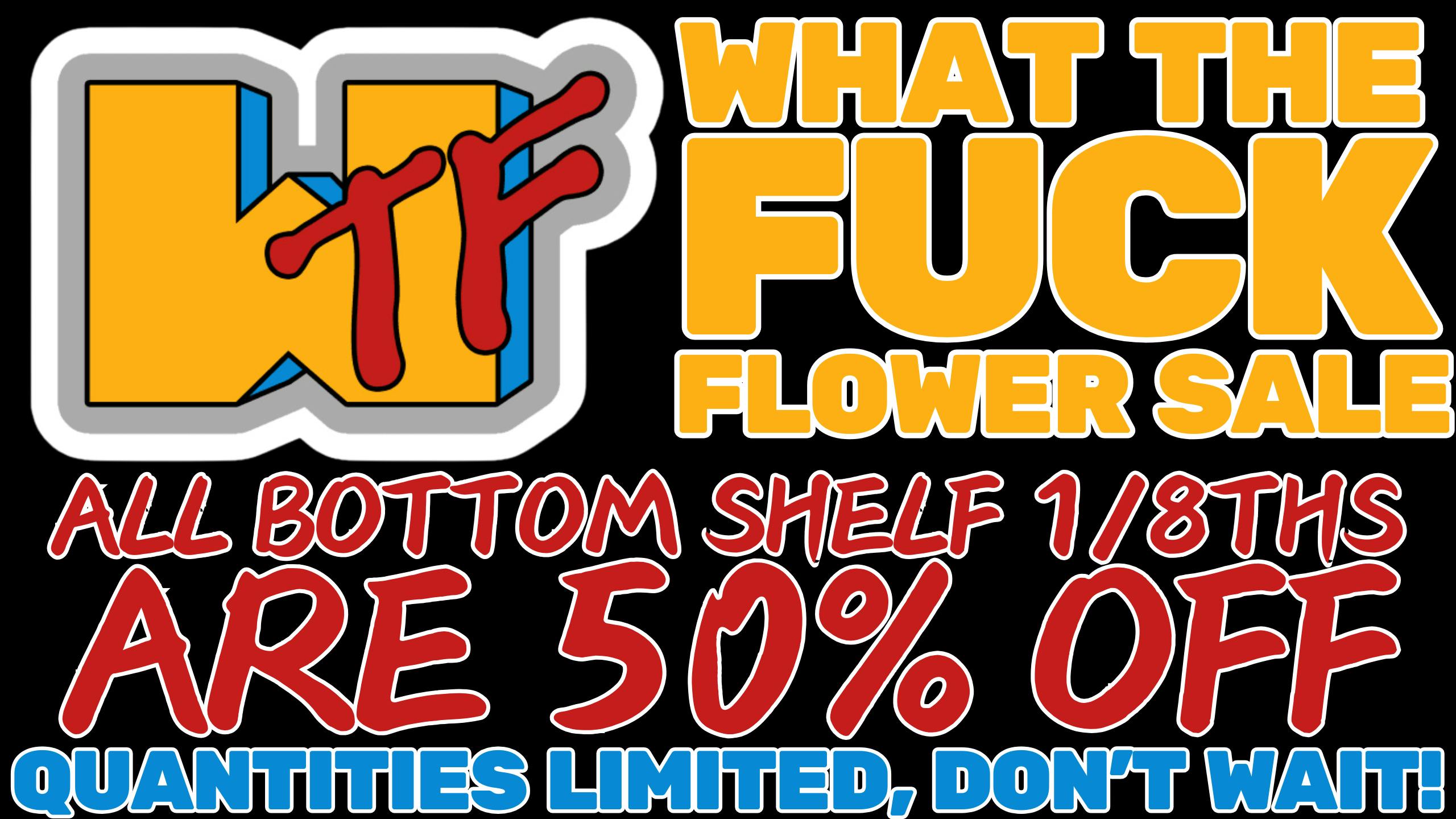 Morgan Road Rx WHAT THE FUCK FLOWER BOGO!