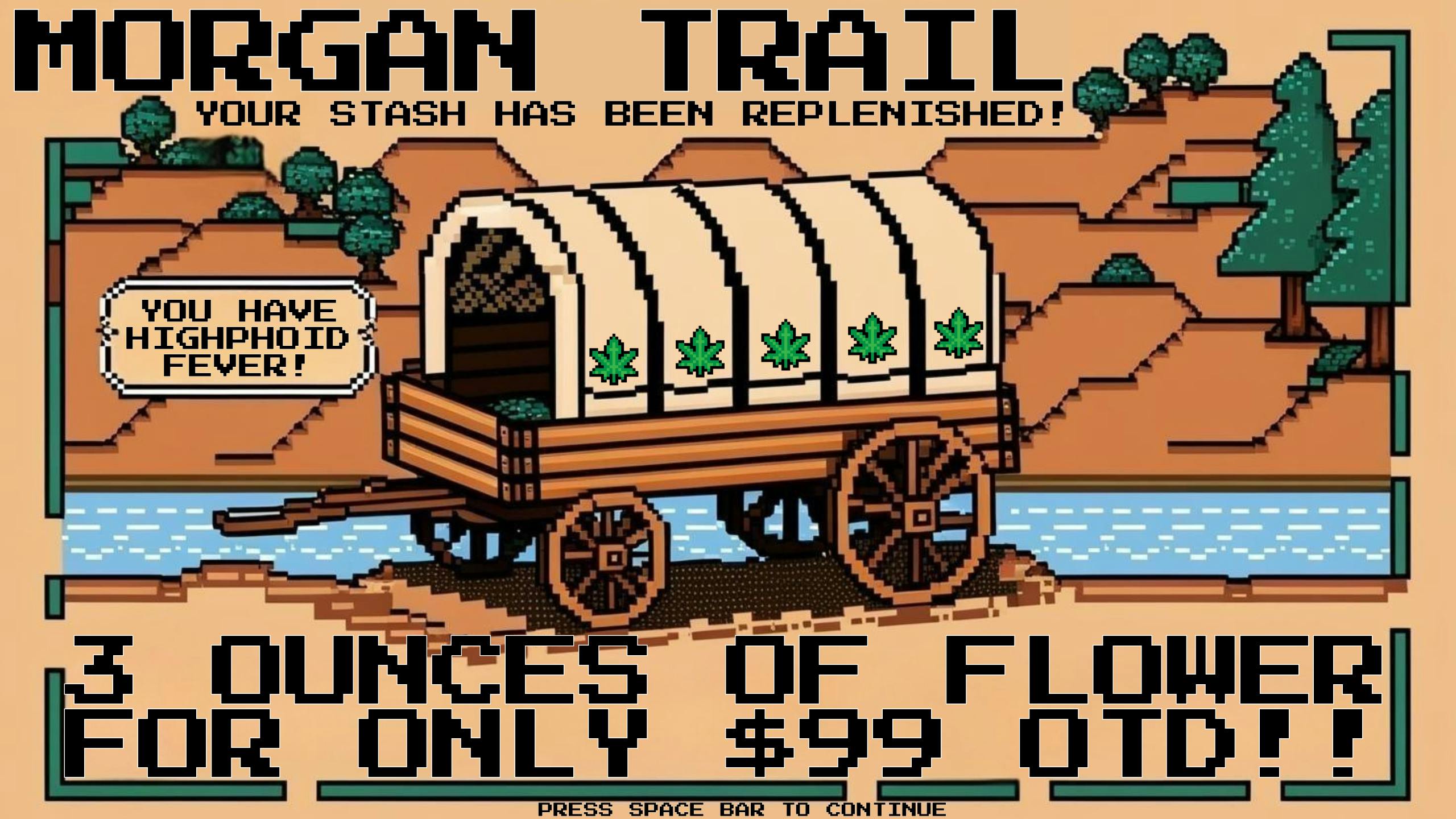 Morgan Road Rx 3 OZs of FLOWER for $99 OTD!!!