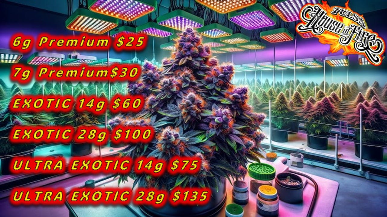Tulsa House of Fire - 24/7 (Never Closed) 6g $25/7g$30/14g$60/14g$75