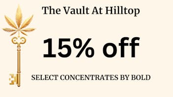 The Vault at Hilltop - Tuesday - Thursday Delivery BOLD CULTIVATION 15% off CONCENTRATES