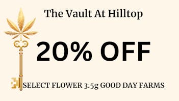 The Vault at Hilltop - Tuesday - Thursday Delivery GOOD DAY FARM FLOWER 20%