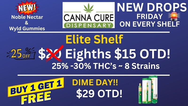 Canna Cure Dispensary DIMEDAYBuy1Get1Free! Also Elite Shelf 20% Off!