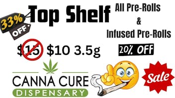 Canna Cure Dispensary II - Stillwater: Tax Included Pricing TopShelf$10Eighths!! All Infused Pre-rolls20%Off!