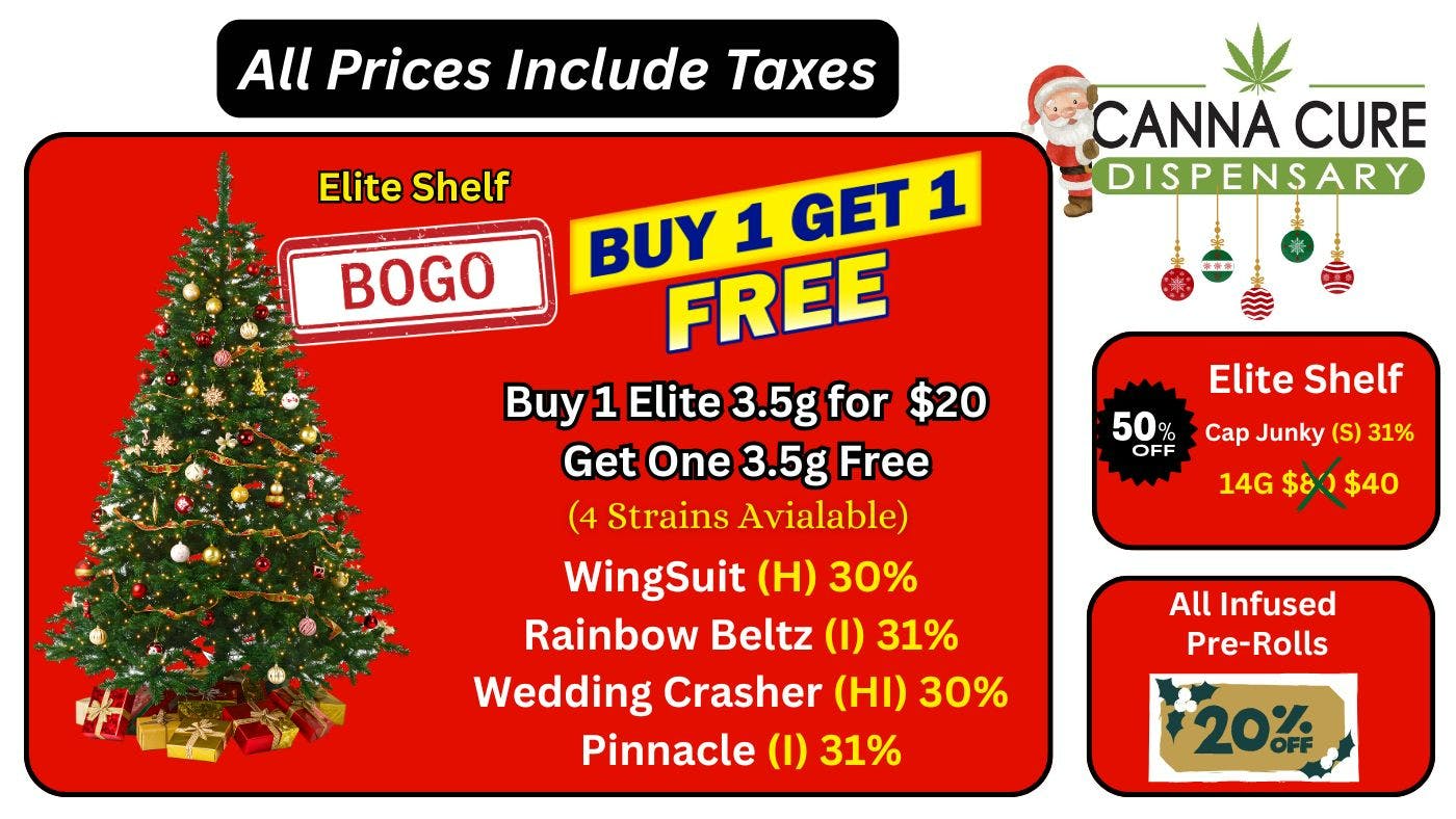 Canna Cure Dispensary: Tax Included Pricing Buy1 Get1BOGO Elite Shelf!!!
