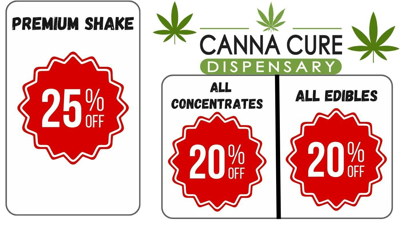 Canna Cure Dispensary: Tax Included Pricing Premium Shake25%OFF!!Concentrates/Edibles 20% OFF!
