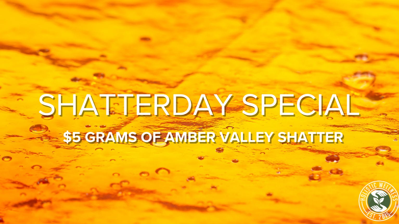 Holistic Wellness (By Appointment Only) Shatterdays $5 Amber Valley Shatter Grams