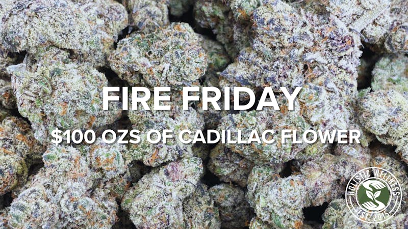 Holistic Wellness (By Appointment Only) Fire Friday $100 Cadillac Flower Oz's