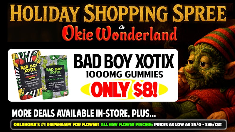 Okie Wonderland - 51st St : OPEN AGAIN! 🔥🌲BAD BOY XOTIX 1000MG GUMMIES ONLY $8!🌲🔥