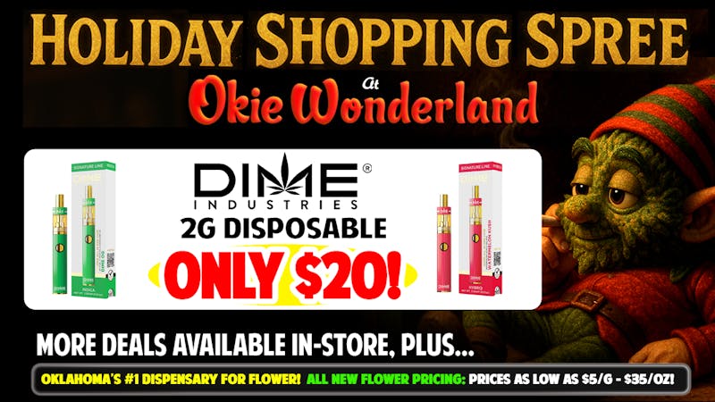 Okie Wonderland Norman - Lindsey St. NOW OPEN! 🔥🔥DIME 2G DISPOSABLE ONLY $20!🔥 ALL FLAVORS🔥🔥