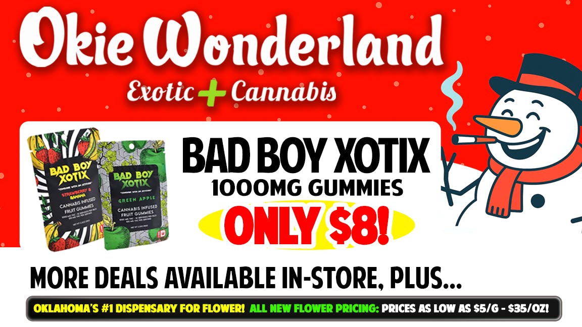 OKIE WONDERLAND JENKS: NOW OPEN! 🔥🌲BAD BOY XOTIX 1000MG GUMMIES ONLY $8!🌲🔥
