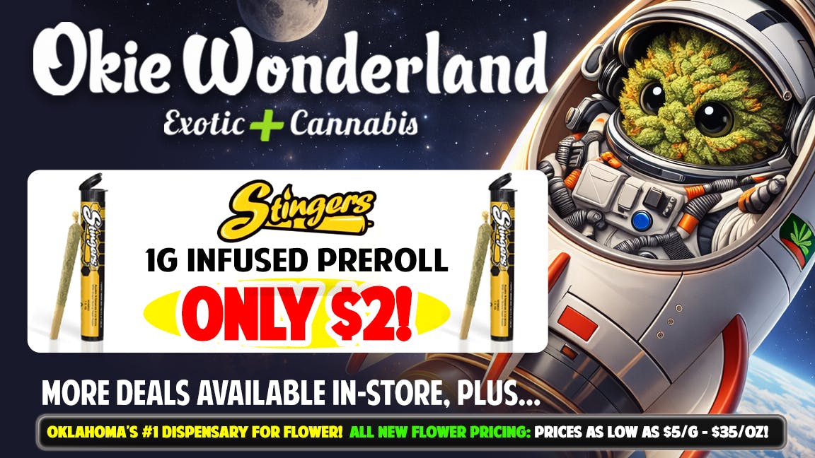 Okie Wonderland - Broken Arrow Coweta 🔥🔥 STINGERS 1G INFUSED PREROLL ONLY $2 🔥🔥