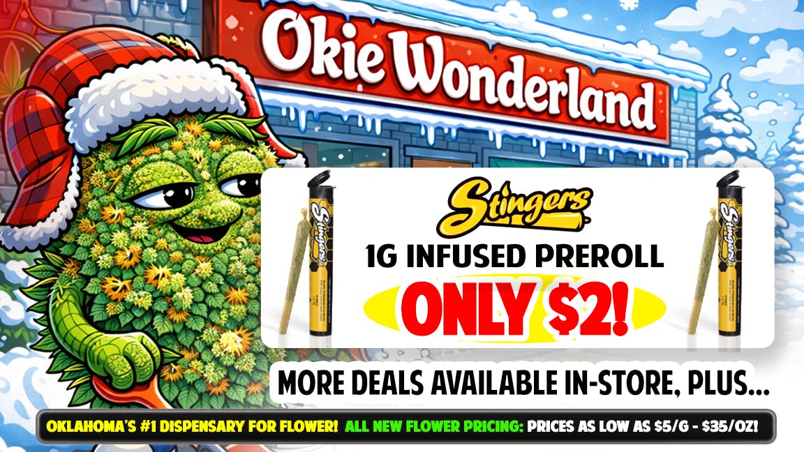 Okie Wonderland - West Tulsa/Sapulpa 🔥🔥STINGERS 1G INFUSED PREROLL ONLY $2!!!🔥🔥