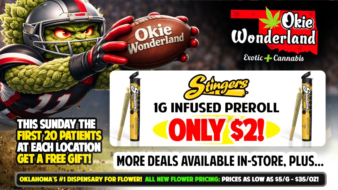 Okie Wonderland - West Tulsa/Sapulpa 🔥🔥STINGERS 1G INFUSED PREROLL ONLY $2!!!🔥🔥