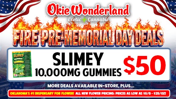 Xclusive Dispensary Edmond by Okie Wonderland - Now Open! 🔥SLIMEY 10,000MG GUMMIES ONLY $50! 🔥 ALL FLAVORS