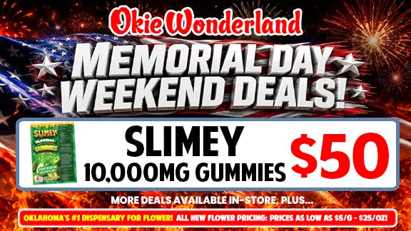 Xclusive Dispensary Edmond by Okie Wonderland - Now Open! 🔥SLIMEY 10,000MG GUMMIES ONLY $50! 🔥 ALL FLAVORS