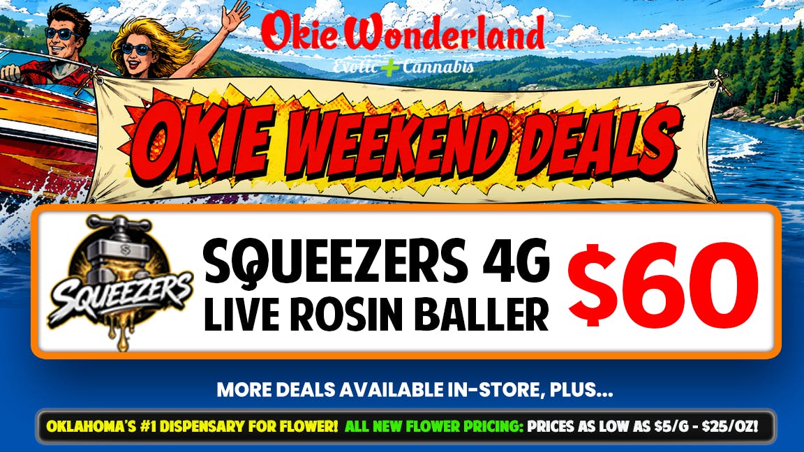 Okie Wonderland Dispensary - OKC/The Village 🔥SQUEEZERS 4G 🔥 LIVE ROSIN BALLERS $60!