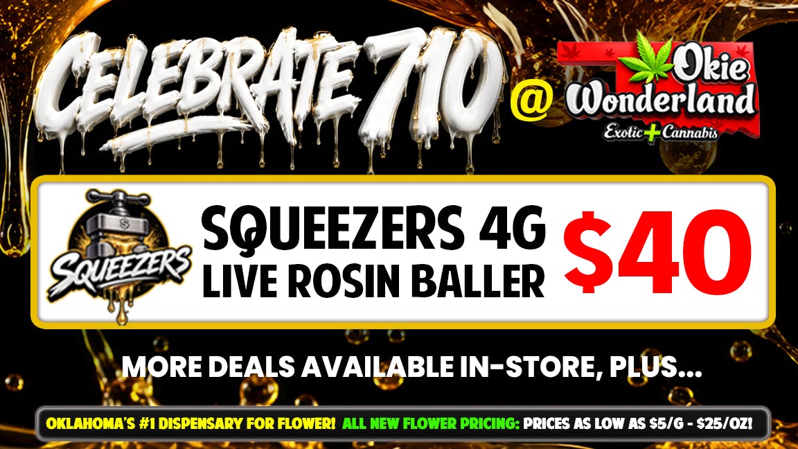 Okie Wonderland Dispensary Tulsa- 51st St & Memorial 🍯 SQUEEZERS 4G 🔥 LIVE ROSIN BALLER ONLY $40!🍯
