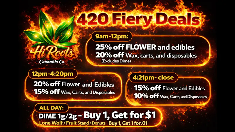 Hi-Roots Cannabis Co - Yukon Fiery 420 Deals at Hi Roots Cannabis ALL LOCATIONS