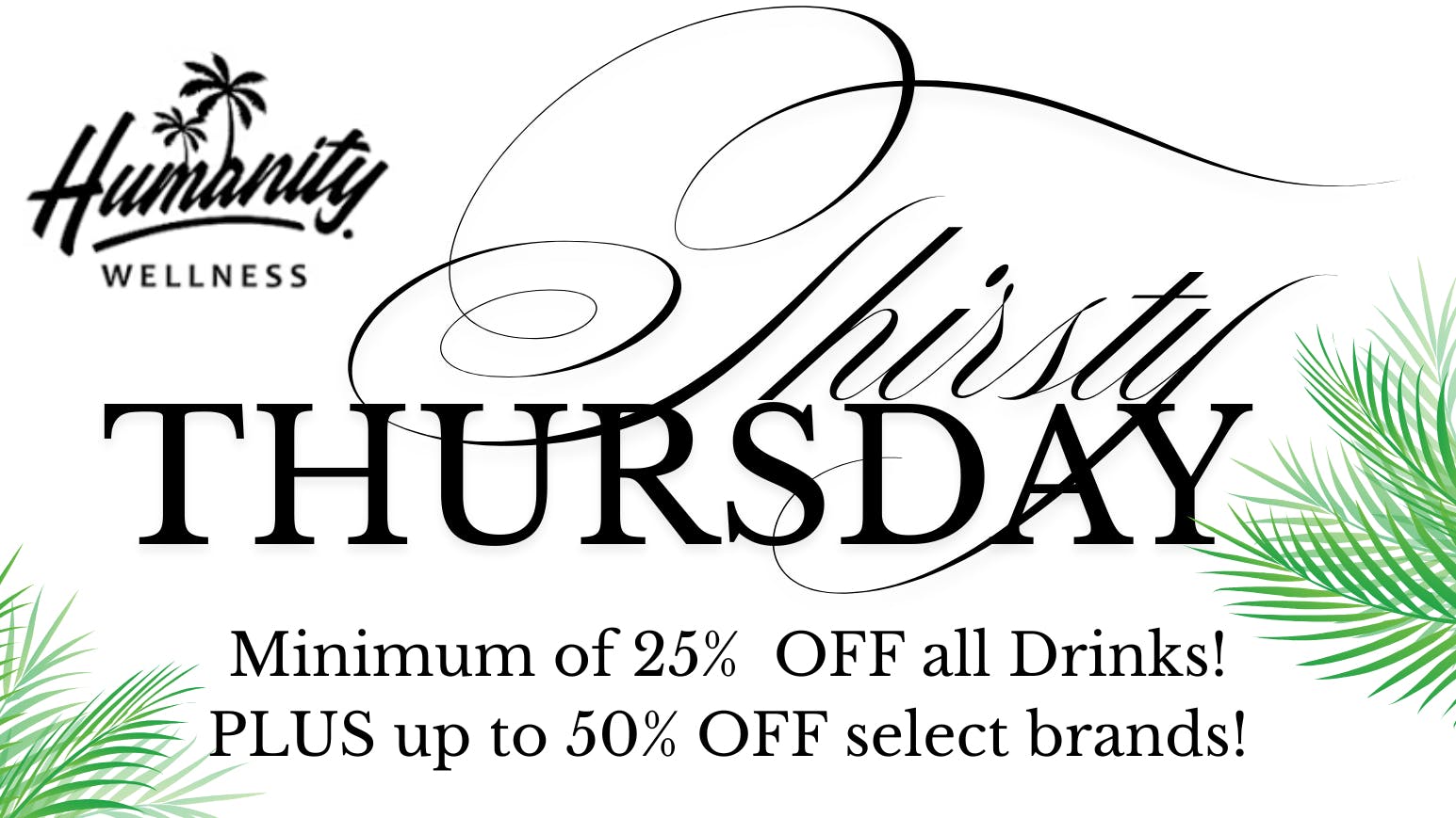 Humanity Wellness THIRSTY THURSDAY + MORE!