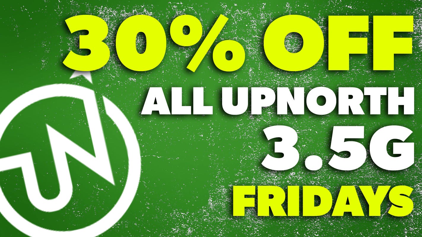 Remedy Room 30% OFF UPNORTH 3.5G FRIDAYS!!