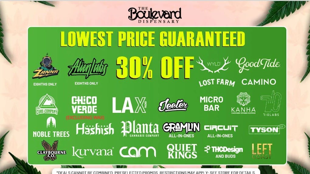 The Boulevard Dispensary 30% OFF YOUR FAVORITE BRANDS LISTED ON THIS SIGN!