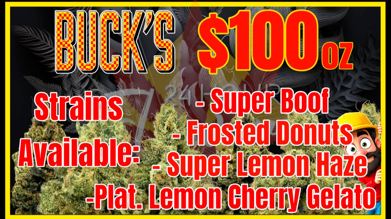 24 Hour Flower BUCKS! $100 OUNCES!